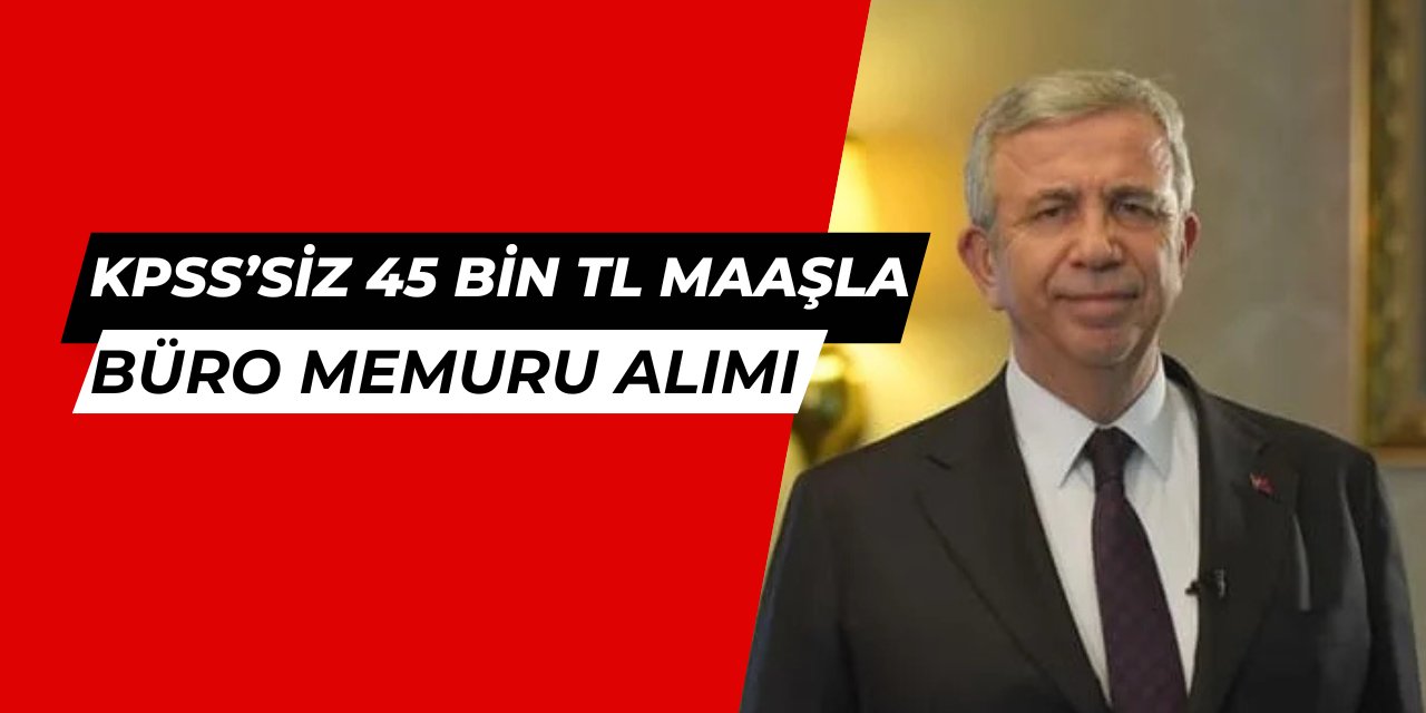 Ankara Büyükşehir Belediyesi KPSS'siz 45 bin TL maaşla büro memuru alımı yapıyor