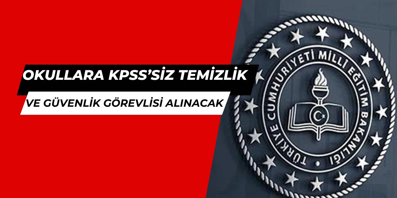 Okullara KPSS'siz 3.214 Temizlik Personeli 1.714 Özel Güvenlik Görevlisi alımı yapılacak