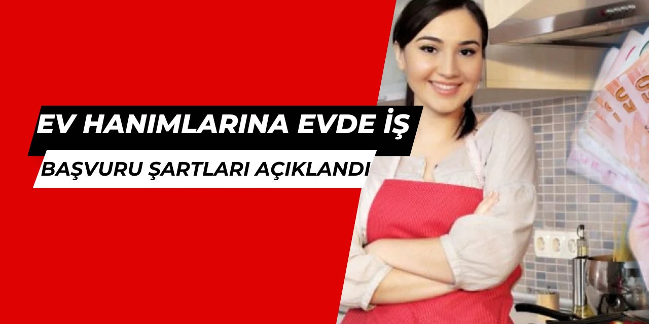 Ev hanımlarına 15 bin TL maaşla iş başvuru şartları belli oldu