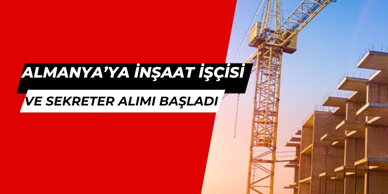 Almanya'ya inşaat işçisi, mühendis ve sekreter alımı başladı