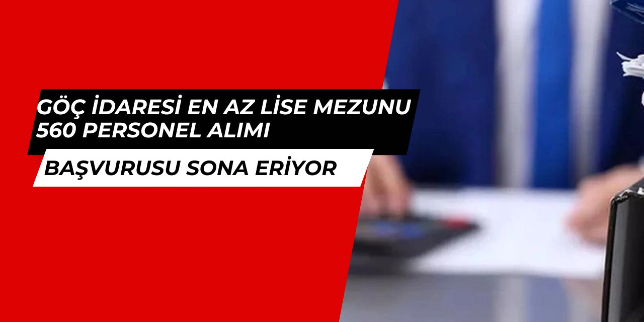 Göç İdaresi 559 personel alımı başvurusu sona eriyor