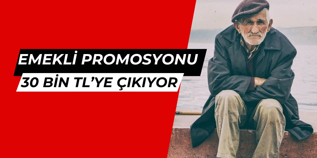 Emekli banka promosyonu 30 bin liraya çıkıyor