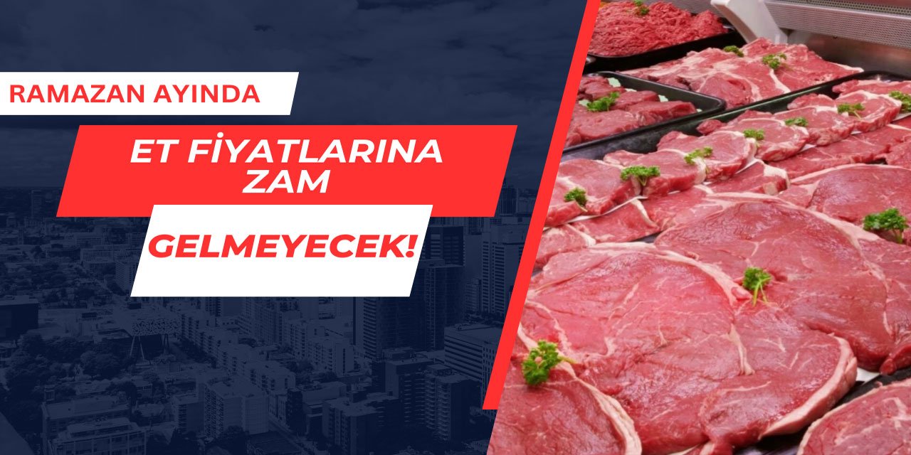 Ramazan ayında et fiyatlarına zam gelmeyecek