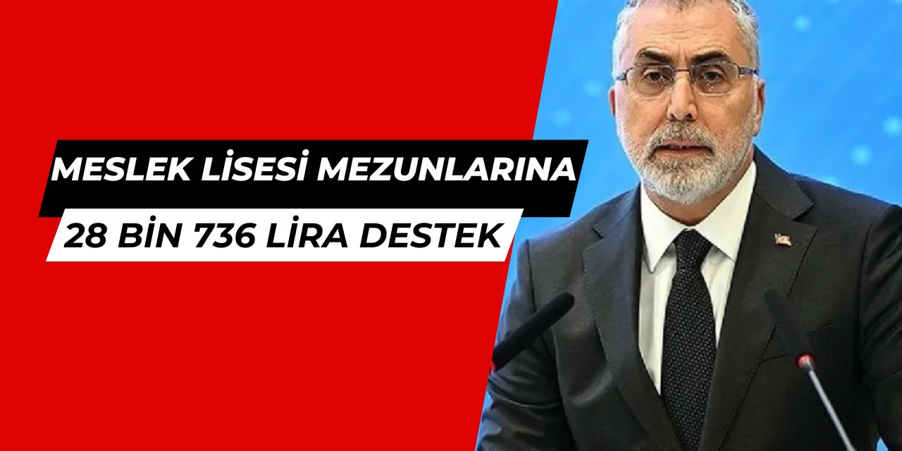 Meslek lisesi mezunlarına 28 bin 736 lira destek ve iş