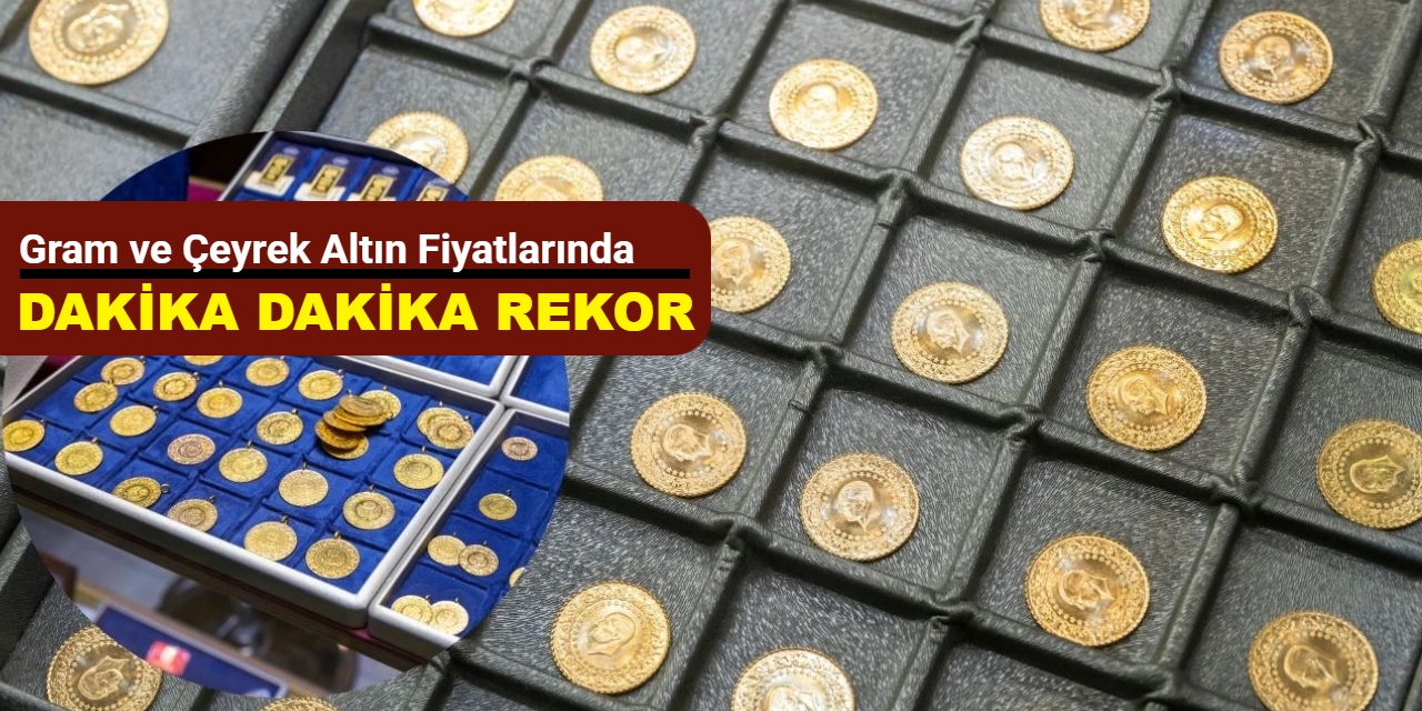Gram ve çeyrek altın fiyatlarında yeni rekor