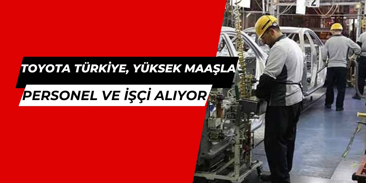 Toyota yüksek maaşla eleman alıyor