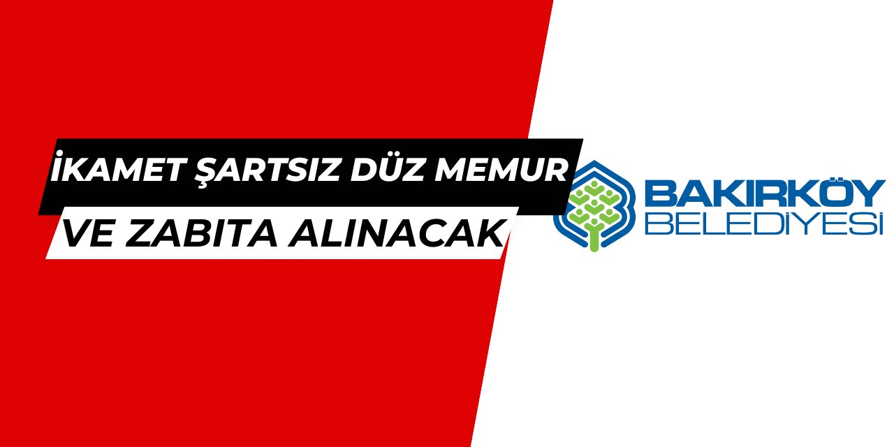 Bakırköy Belediyesi 60 düz memur ve zabıta alımı yapacak
