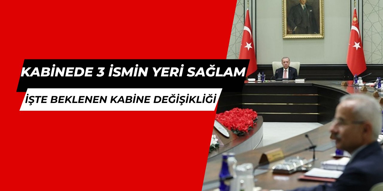 Son dakika: Yeni kabinede 3 ismin yeri sağlam