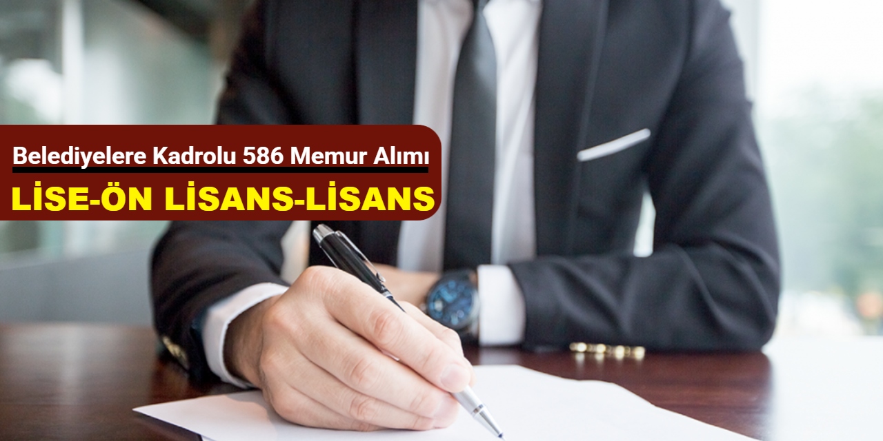 Lise-ön lisans- lisans mezunu: Belediyelere 60-65 KPSS ile 586 memur alımı yapılacak