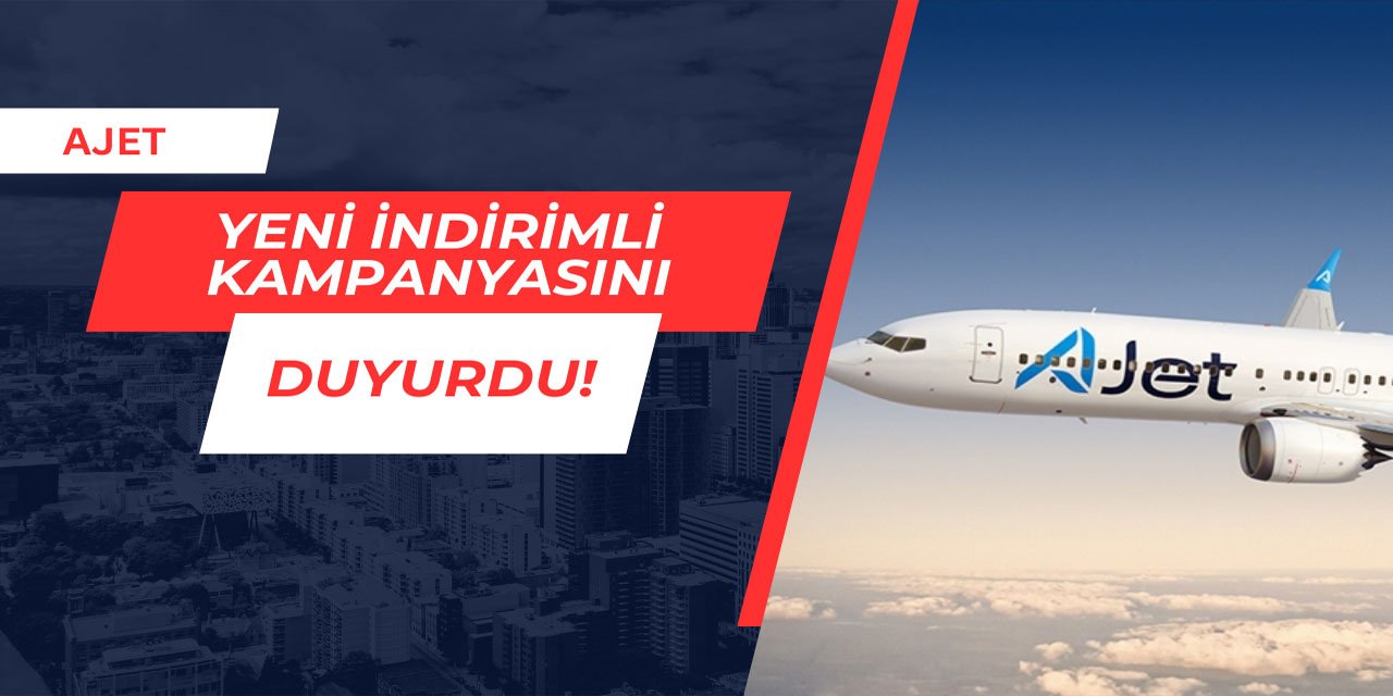 Ajet indirimli uçak bileti kampanyasını duyurdu