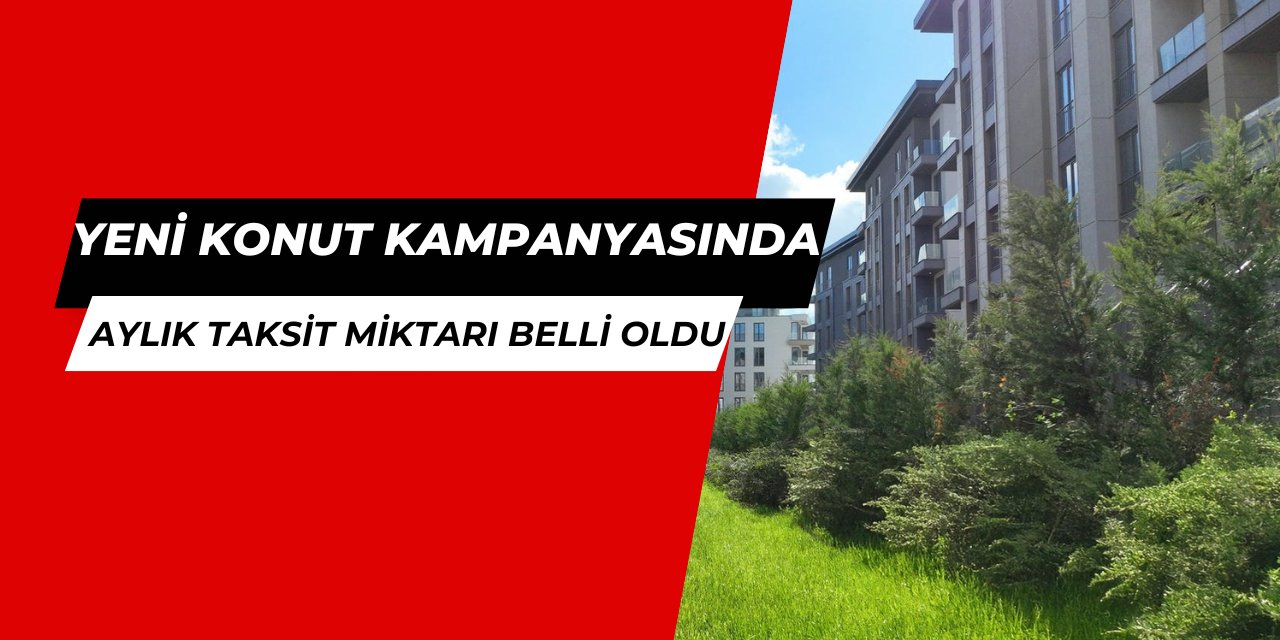 Yeni konut kampanyasında aylık taksit ödemesi belli oldu