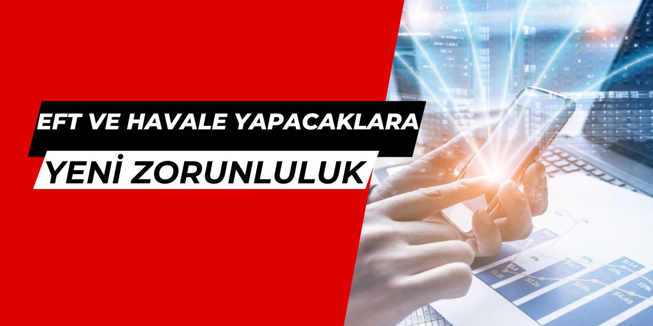 EFT ve havale yapacaklar dikkat: Mart ayında yeni zorunluluk geliyor