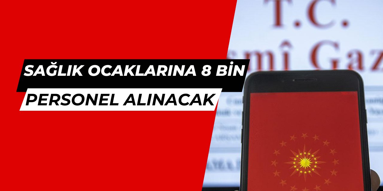 Sağlık ocaklarına 8 bin personel ve işçi alımı Resmi Gazete'de yayınlandı