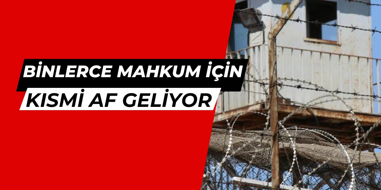 Son dakika: Mahkumlara kısmi af geliyor