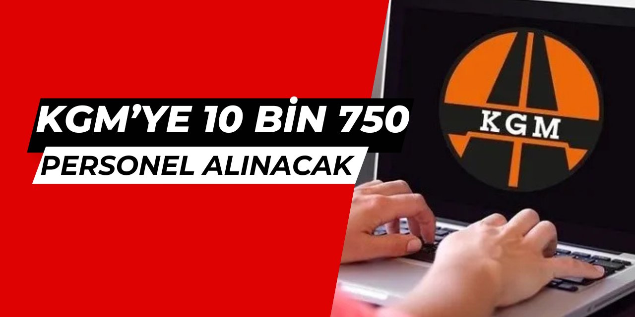 Karayolları Genel Müdürlüğü (KGM) 10 bin 750 personel alımı yapacak