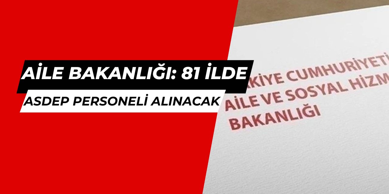 Aile Bakanlığı, eksik çok dedi: ASDEP personeli alımı yapılacak