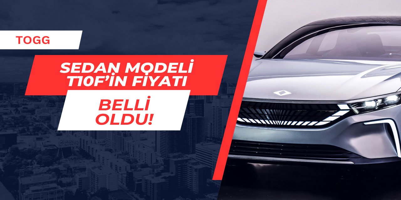 TOGG sedan modeli T10F'in fiyatı belli oldu