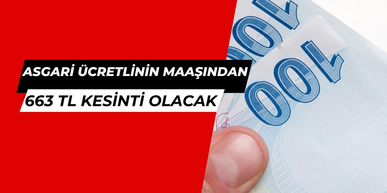 Asgari ücretlinin maaşından 663 lira kesinti olacak