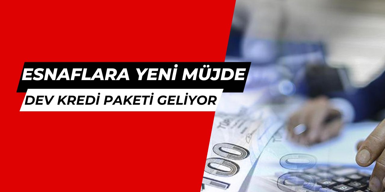 Esnaflara müjde: Kredi başvuruları başlıyor