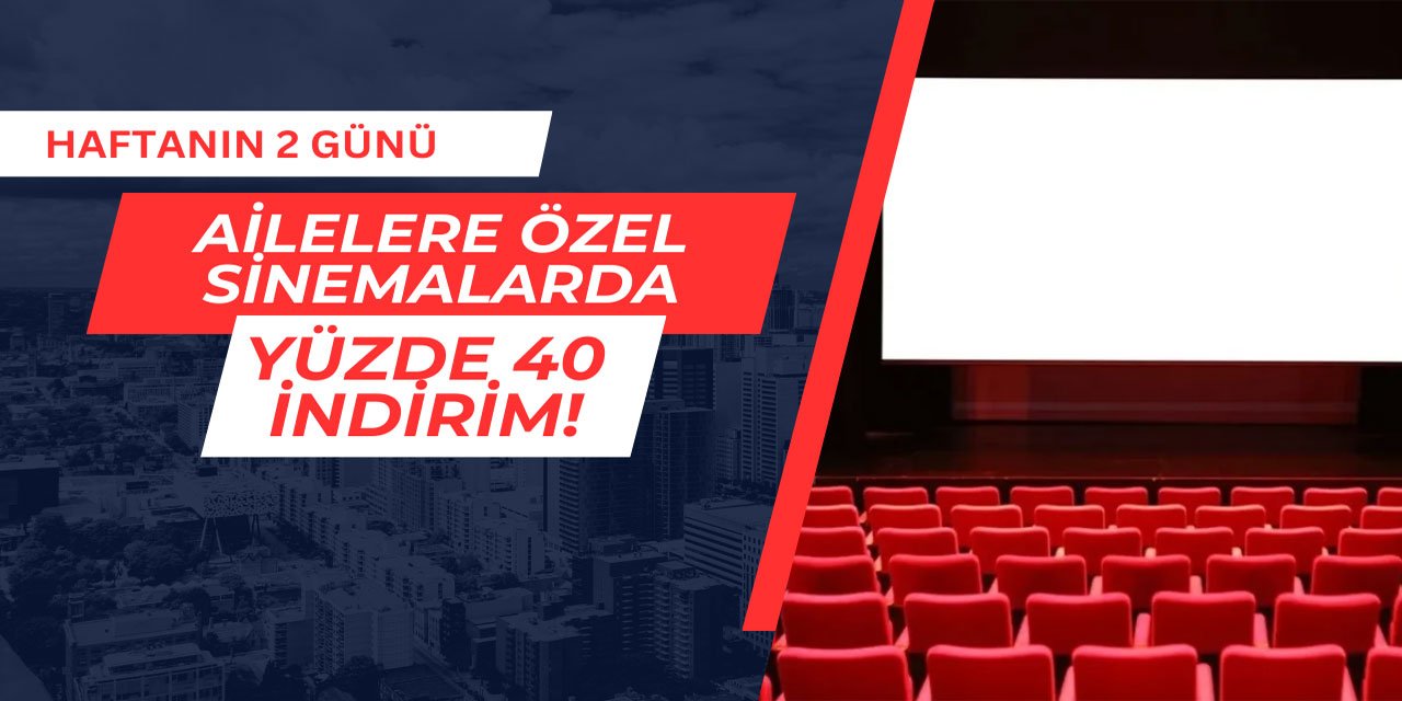 Ailelere haftanın iki günü sinemalarda yüzde 40 indirim kampanyası