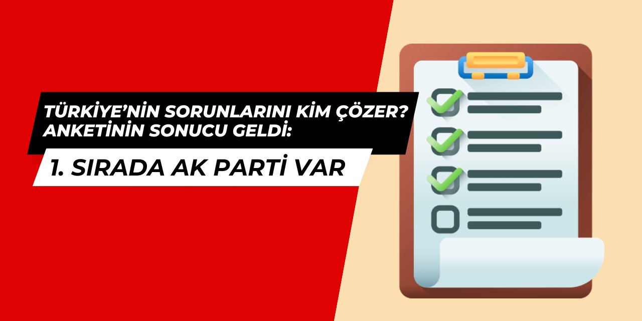 Türkiye'nin sorunlarını kim çözer anketi: AK Parti 1. sırada çıktı