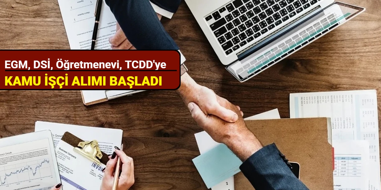 EGM, DSİ, Öğretmenevi, TCDD ve Belediyelere kamu işçi alımı yapılacak