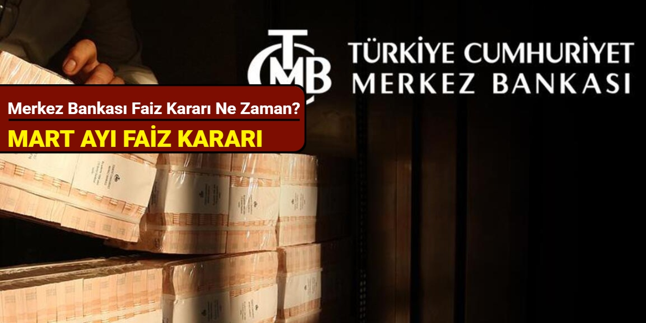Merkez Bankası Mart 2025 faiz kararı ne zaman?