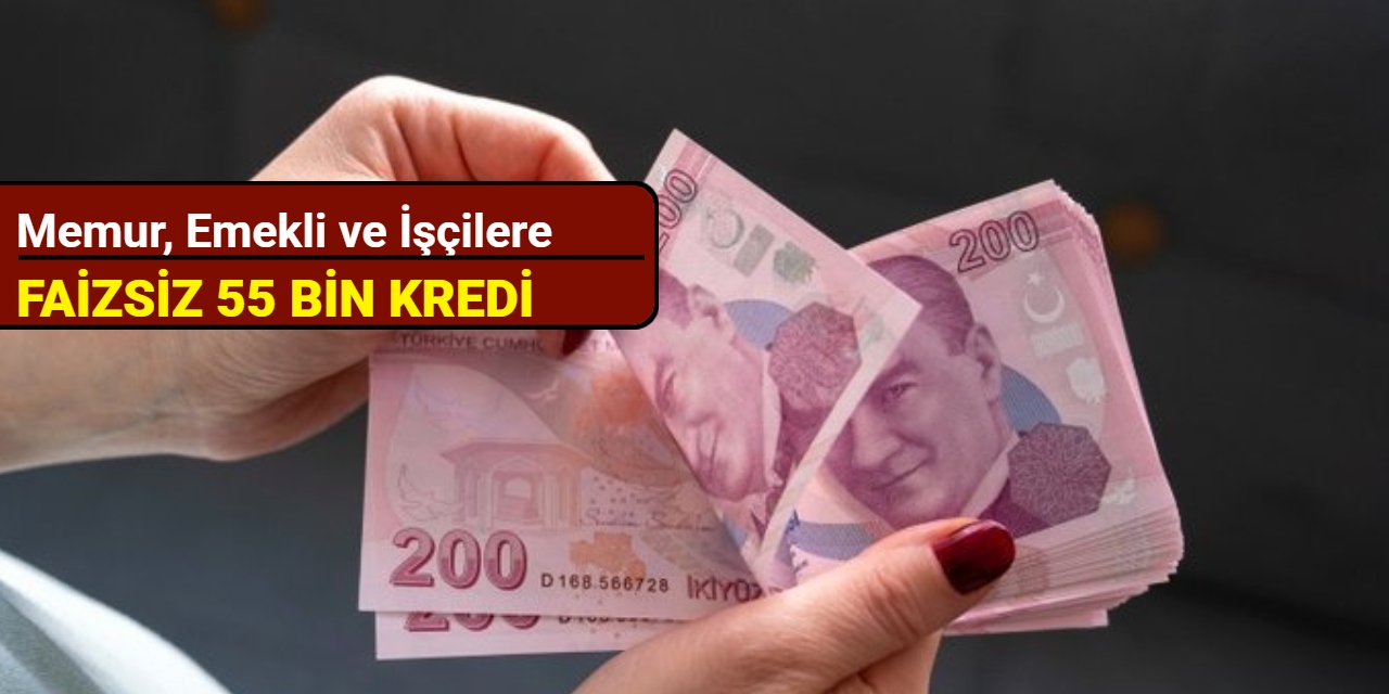 Memur, emekli ve işçilere faizsiz 55 bin TL kredi