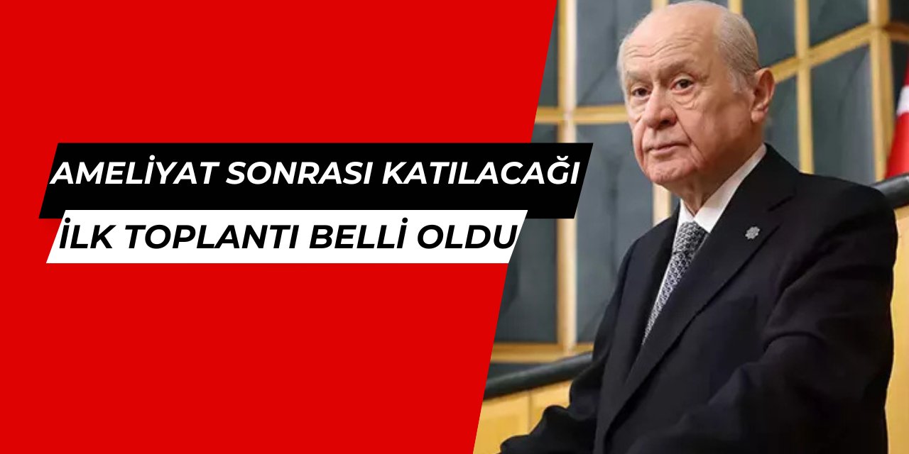 Devlet Bahçeli'nin katılacağı ilk toplantının tarihi belli oldu