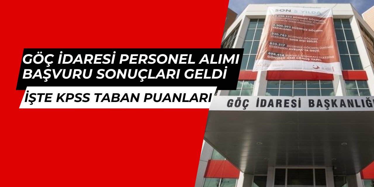 Göç İdaresi personel alımı başvuru sonuçları ve KPSS taban puanları açıklandı 2025