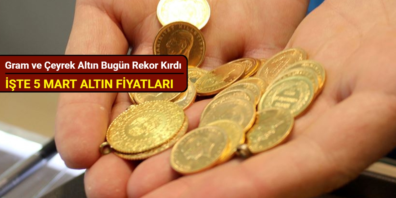 Gram ve çeyrek altın bugün rekor kırdı (5 Mart 2025)