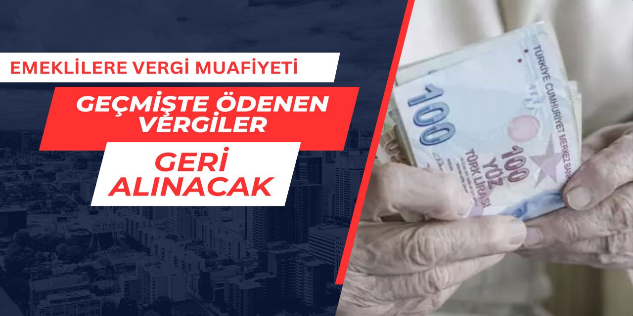 Emeklilere vergi muafiyeti: Geçmişte ödenenler geri alınacak