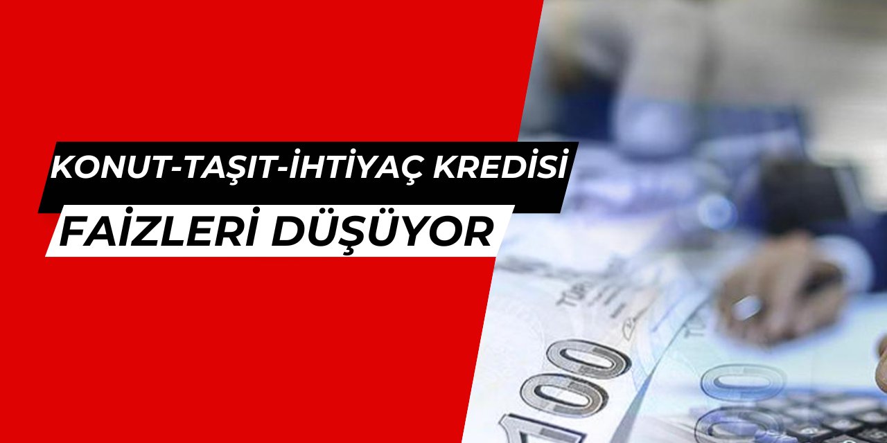 Taşıt, konut ve ihtiyaç kredi faizleri düştü mü? Son dakika açıklaması geldi