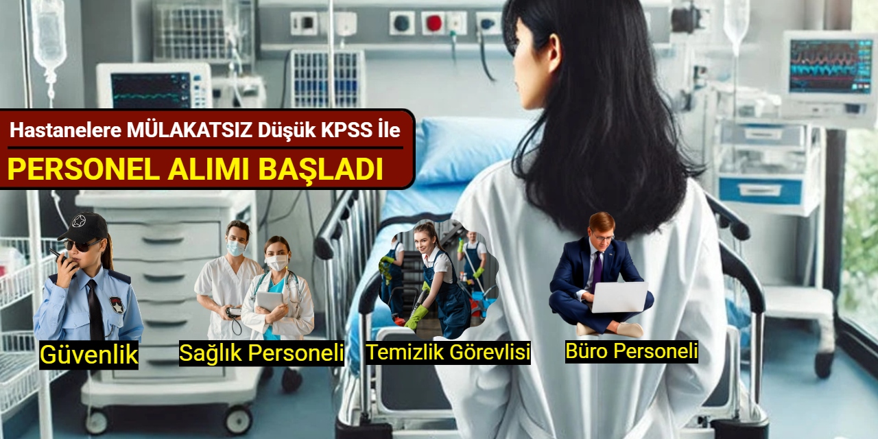 Hastanelere 6 ilde MÜLAKATSIZ personel alımı başladı: Kadrolar ve başvuru 2025