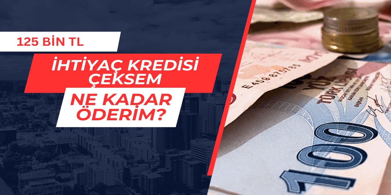 36 ay vadeyle 125 bin TL ihtiyaç kredisi çeksem ne kadar öderim?