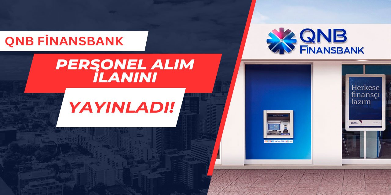 QNB Finansbank Mart 2025 personel alım ilanını yayınladı