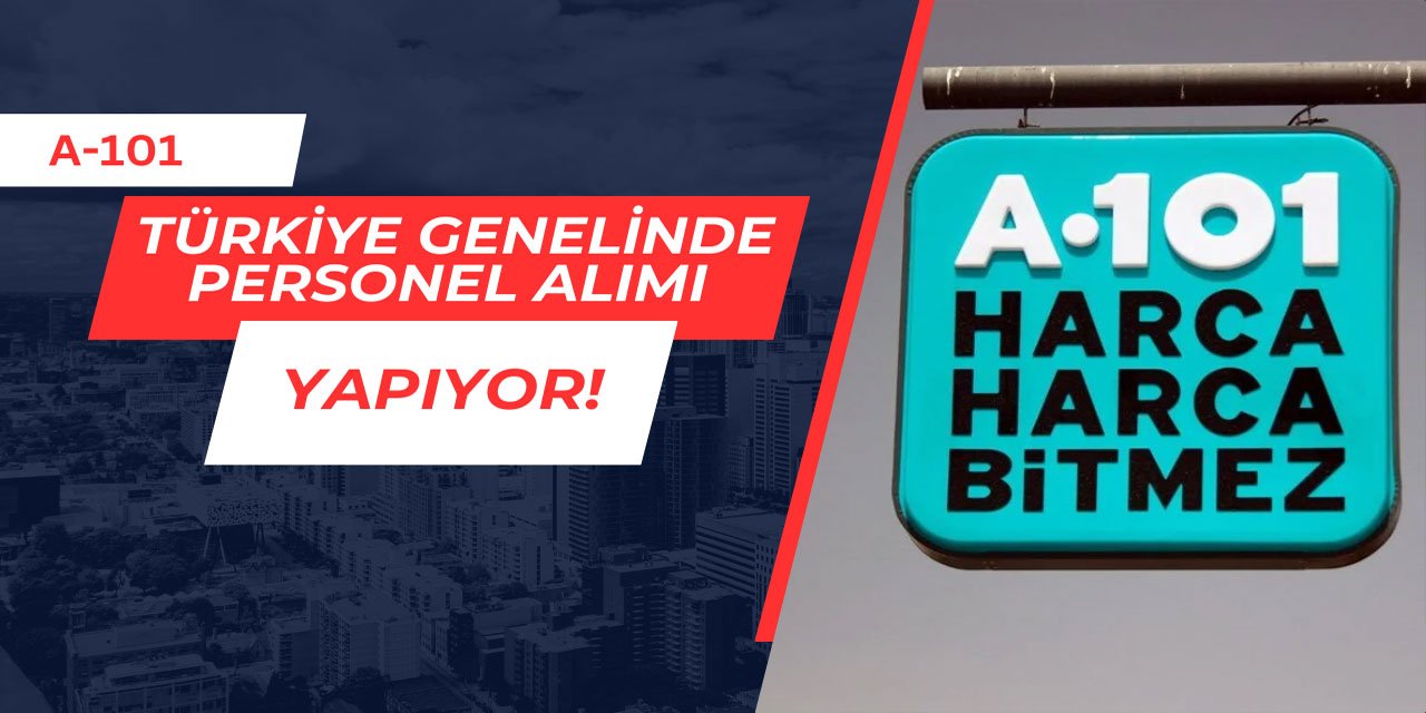 A-101 Türkiye genelinde personel alımı yapıyor Mart 2025