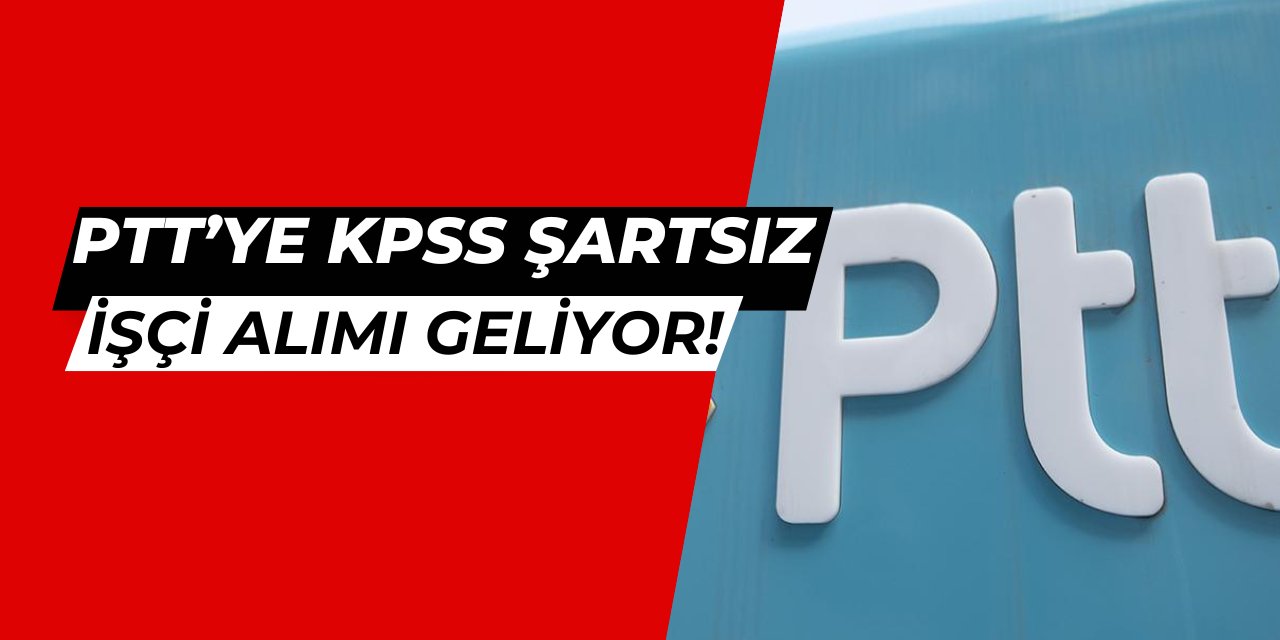 PTT KPSS'siz işçi alımının önü açıldı