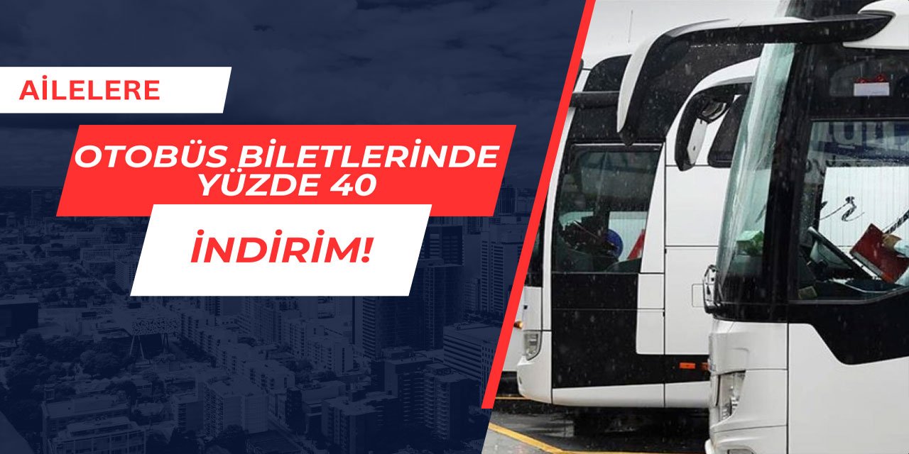 Ailelere otobüs biletlerinde yüzde 40 indirim uygulanacak