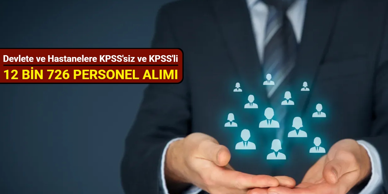 Devlete ve hastanelere KPSS'siz ve KPSS'li 12 bin 726 personel alımı yapılacak