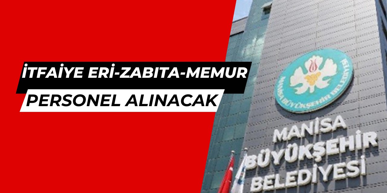 Zabıta, itfaiye eri, memur... Manisa Büyükşehir Belediyesi 80 personel alımı yapacak