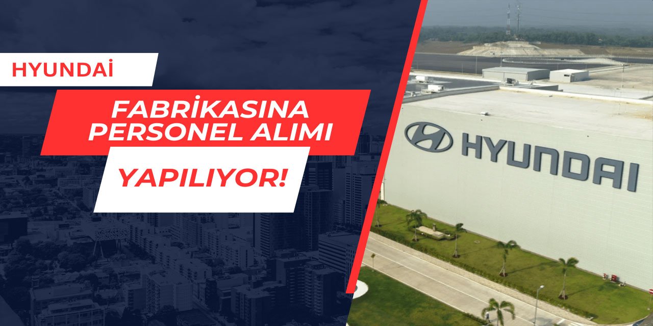 Hyundai fabrikasına personel alımı yapılıyor