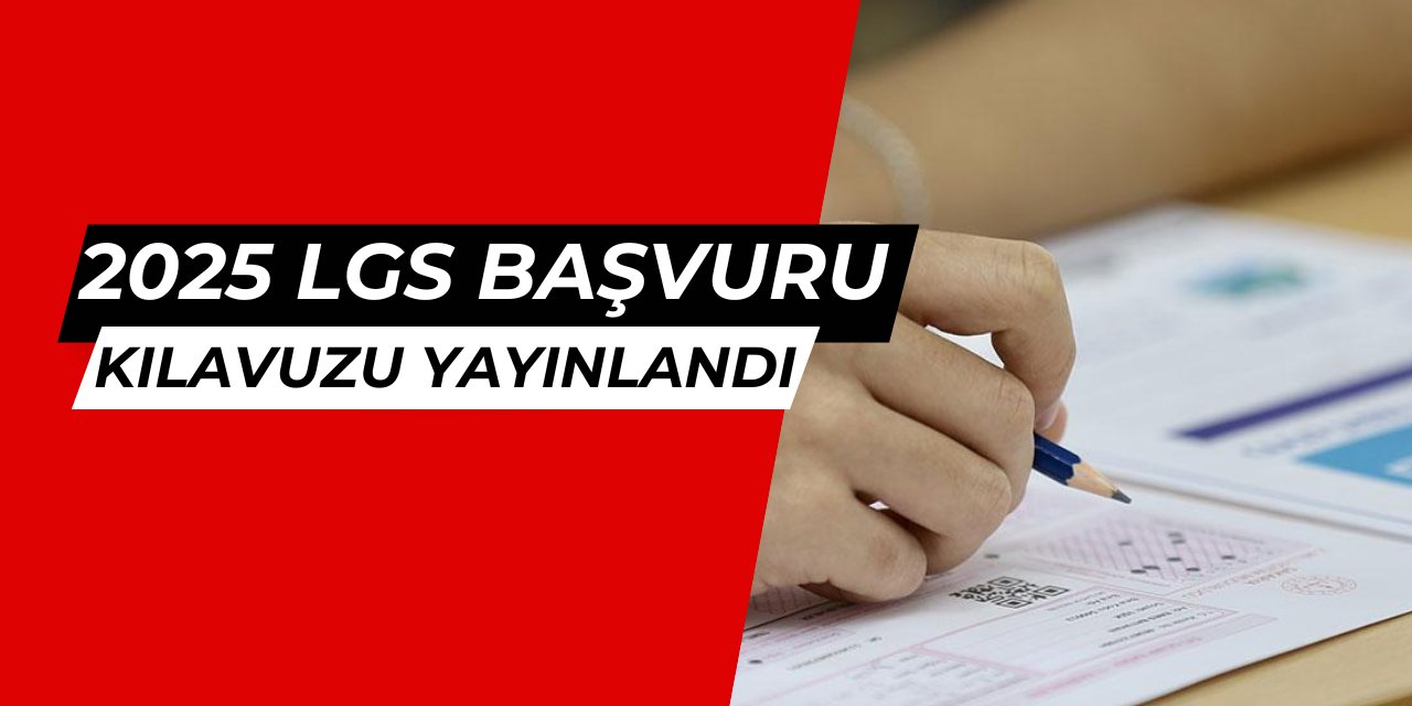 2025 LGS başvuru kılavuzu ve takvimi açıklandı