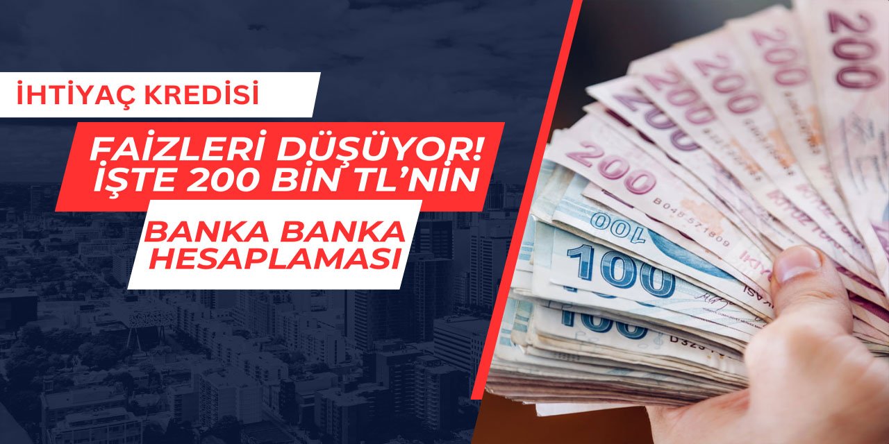 İhtiyaç kredisi faizleri düşüyor: İşte 200 bin TL'nin hesaplaması