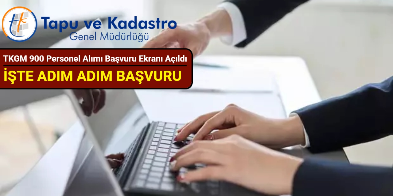 Tapu ve Kadastro 900 personel alımı başvuru ekranı açıldı: İşte adım adım başvuru 2025