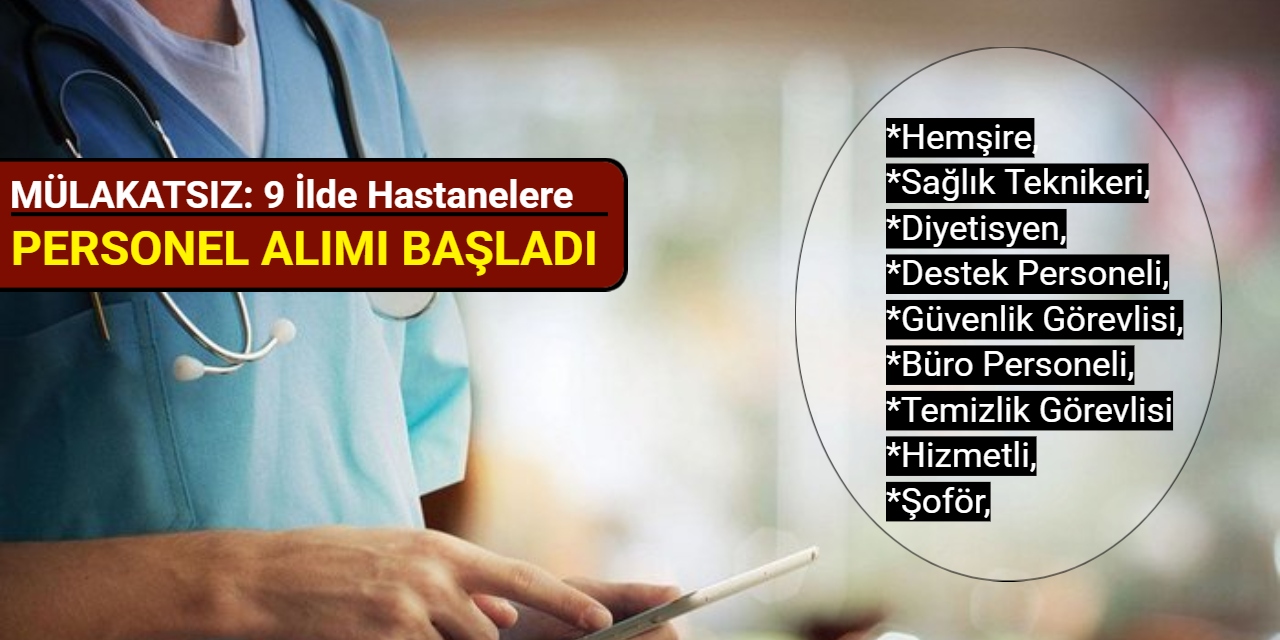 MÜLAKATSIZ: 9 ilde kamu hastanelerine düşük KPSS ile personel alımı başladı