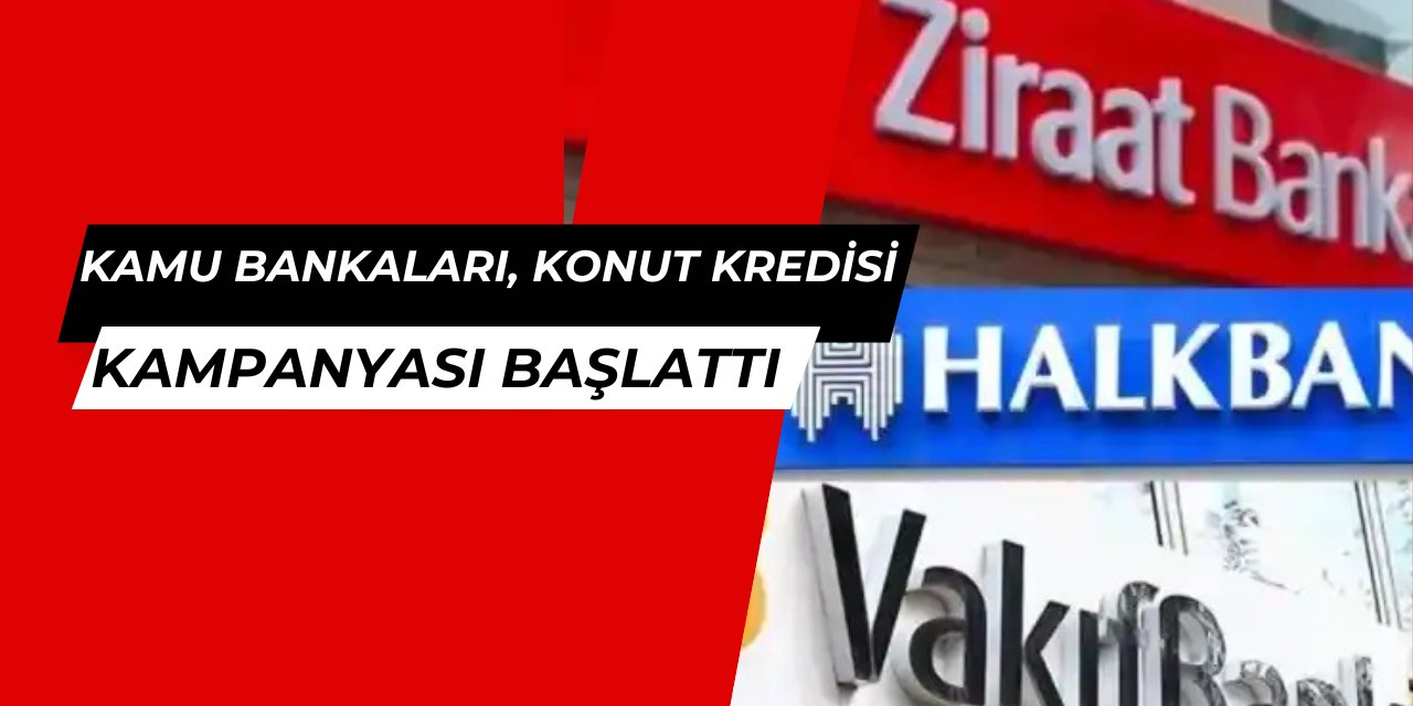 Kamu bankaları konut kredisi kampanyası başlattı: Faizler en düşükte