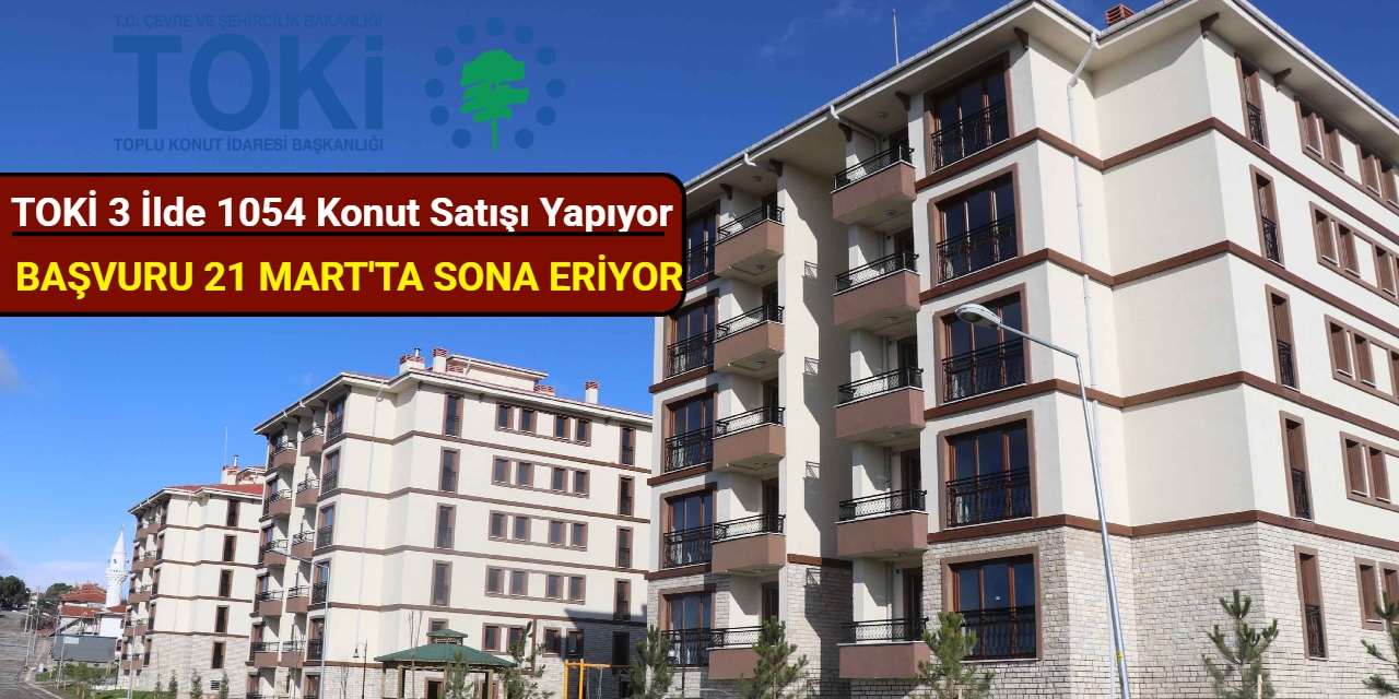 TOKİ 3 ilde 1054 konut satışı yapıyor: Başvuru 21 Mart'ta sona erecek 2025