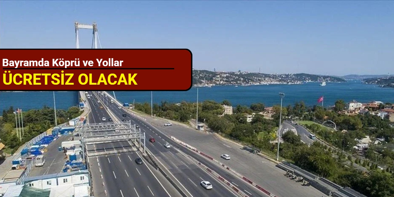 Bayramda köprü ve yollar ücretsiz