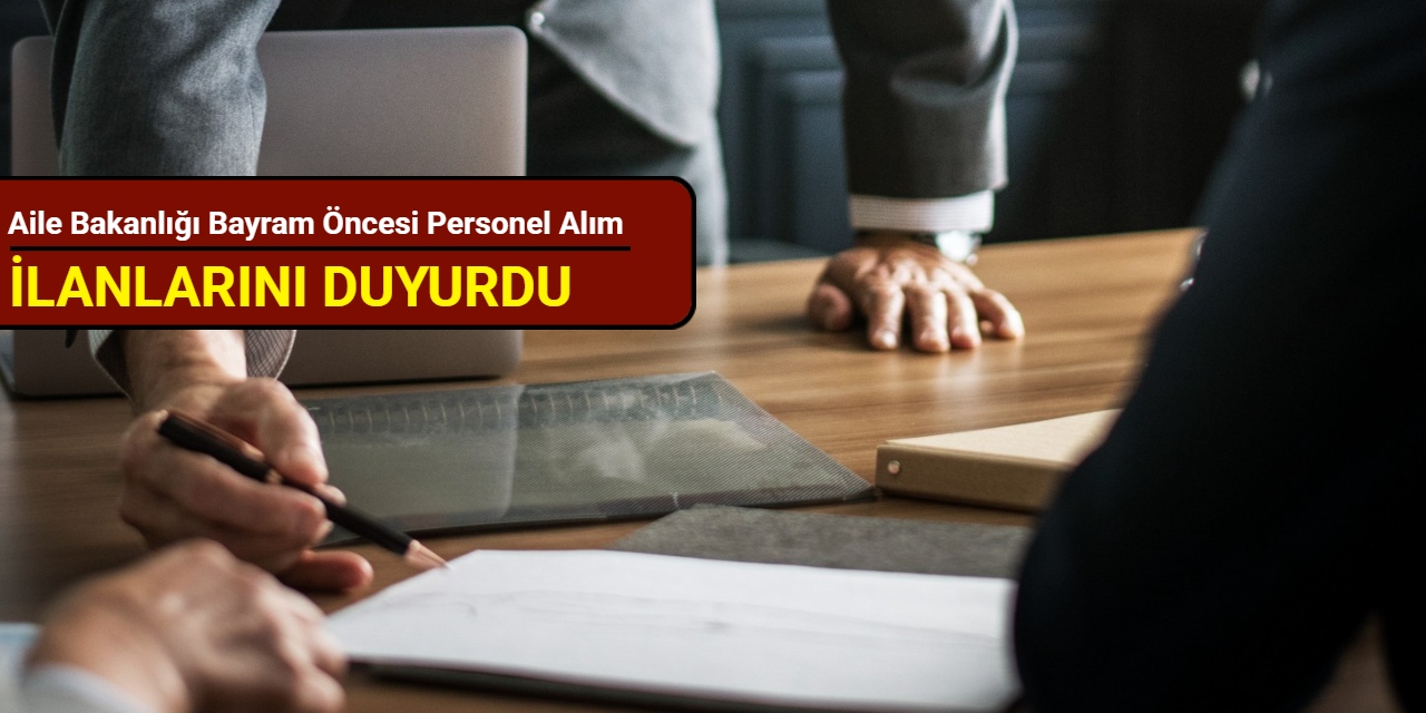 Aile Bakanlığı Bayram öncesi personel alım ilanlarını duyurdu 2025